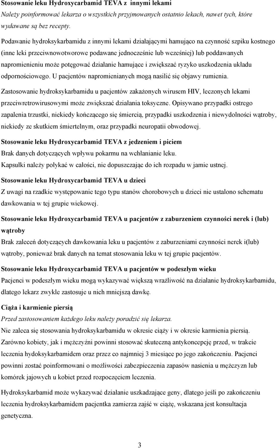 potęgować działanie hamujące i zwiększać ryzyko uszkodzenia układu odpornościowego. U pacjentów napromienianych mogą nasilić się objawy rumienia.