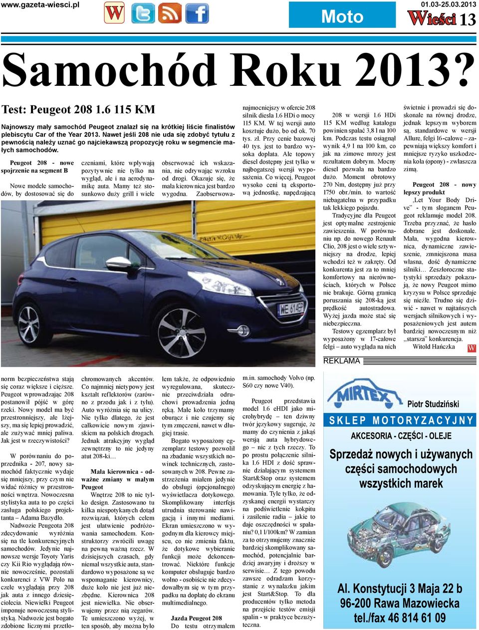 Peugeot 208 - nowe spojrzenie na segment B Nowe modele samochodów, by dostosować się do czeniami, które wpływają pozytywnie nie tylko na wygląd, ale i na aerodynamikę auta.