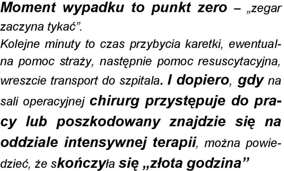 resuscytacyjna, wreszcie transport do szpitala.