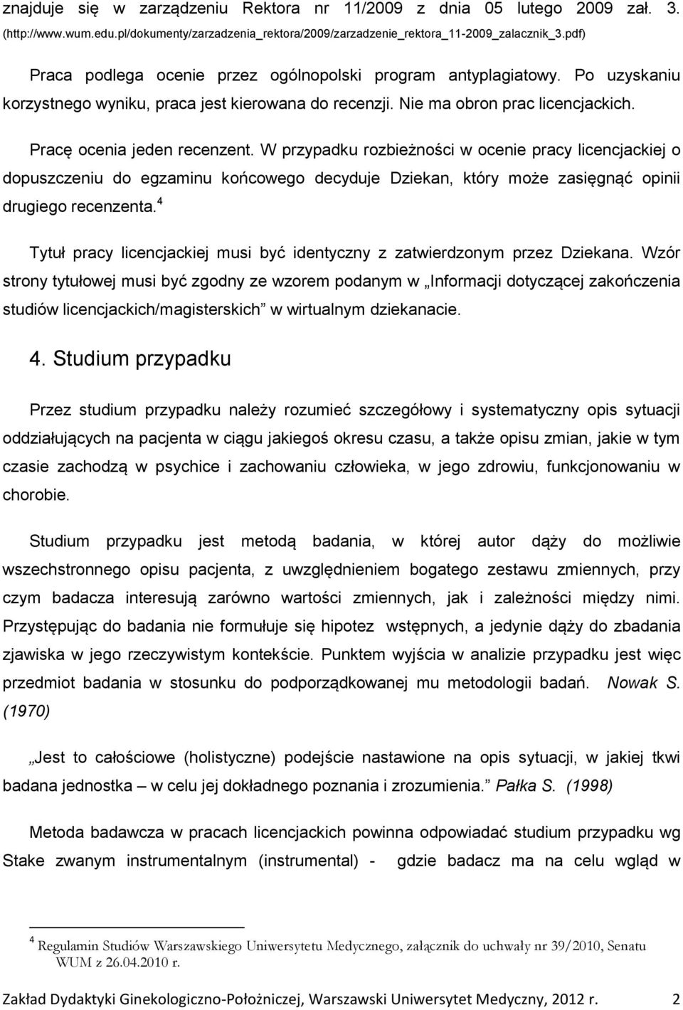 W przypadku rozbieżności w ocenie pracy licencjackiej o dopuszczeniu do egzaminu końcowego decyduje Dziekan, który może zasięgnąć opinii drugiego recenzenta.