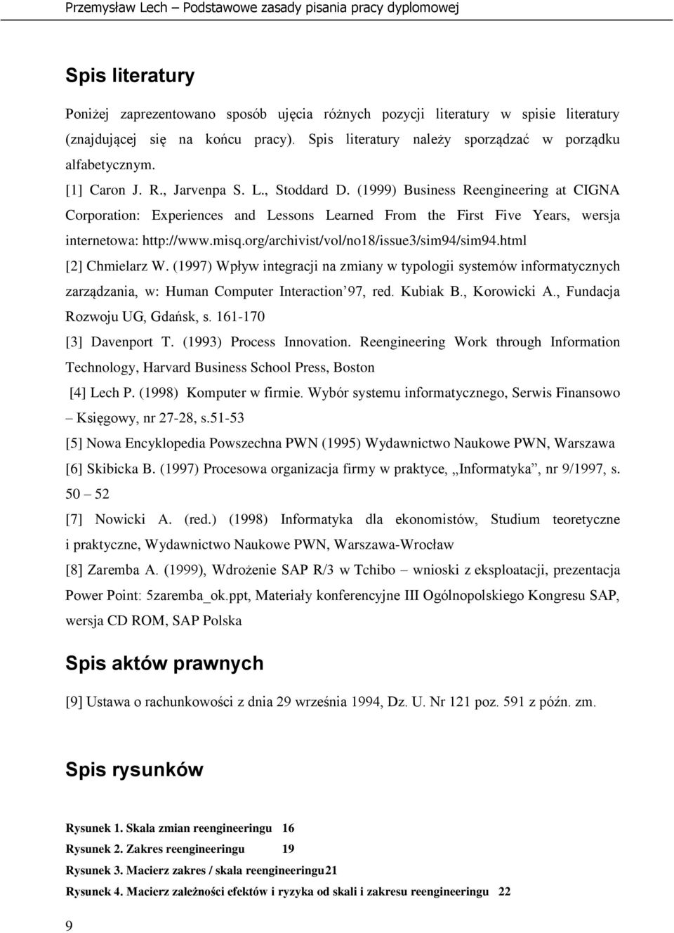 org/archivist/vol/no18/issue3/sim94/sim94.html [2] Chmielarz W. (1997) Wpływ integracji na zmiany w typologii systemów informatycznych zarządzania, w: Human Computer Interaction 97, red. Kubiak B.