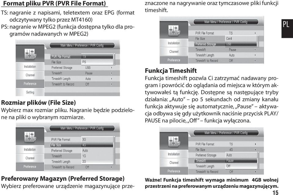 Funkcja Timeshift Funkcja timeshift pozwla Ci zatrzymać nadawany program i powrócić do oglądania od miejsca w którym aktywowałeś tą funkcję.