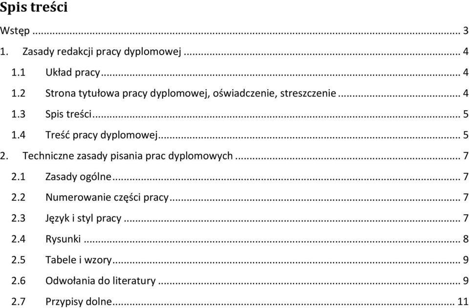 4 Treść pracy dyplomowej... 5 2. Techniczne zasady pisania prac dyplomowych... 7 2.1 Zasady ogólne... 7 2.2 Numerowanie części pracy.