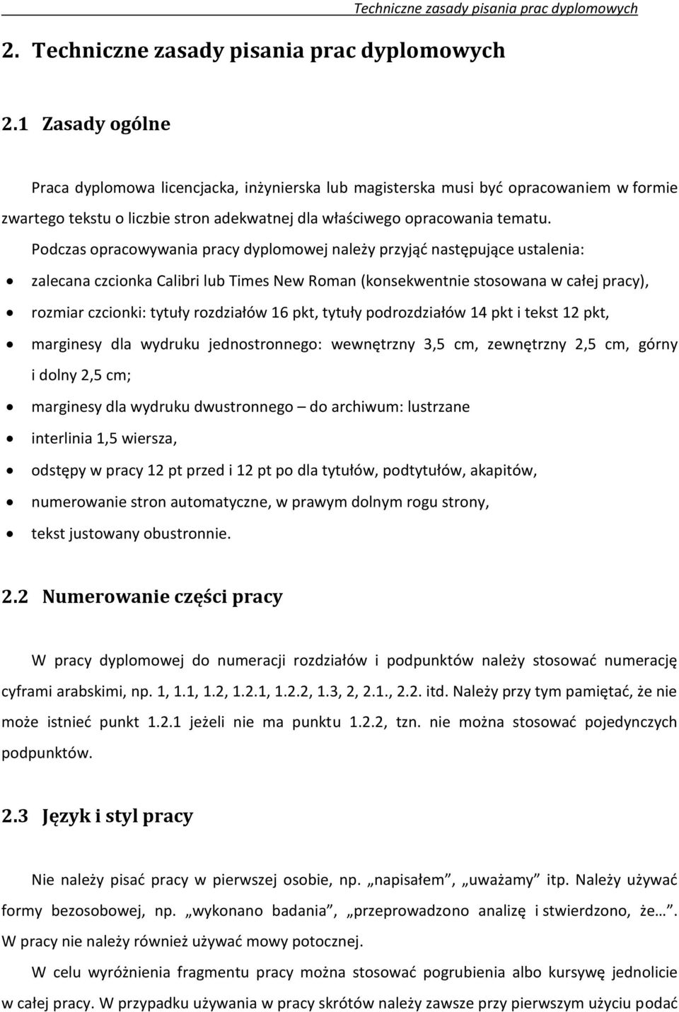 Podczas opracowywania pracy dyplomowej należy przyjąć następujące ustalenia: zalecana czcionka Calibri lub Times New Roman (konsekwentnie stosowana w całej pracy), rozmiar czcionki: tytuły rozdziałów