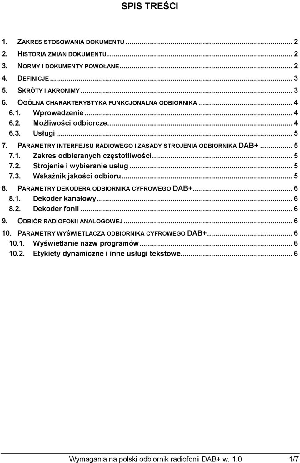 .. 5 7.2. Strojenie i wybieranie usług... 5 7.3. Wskaźnik jakości odbioru... 5 8. PARAMETRY DEKODERA ODBIORNIKA CYFROWEGO DAB+... 6 8.1. Dekoder kanałowy... 6 8.2. Dekoder fonii... 6 9.