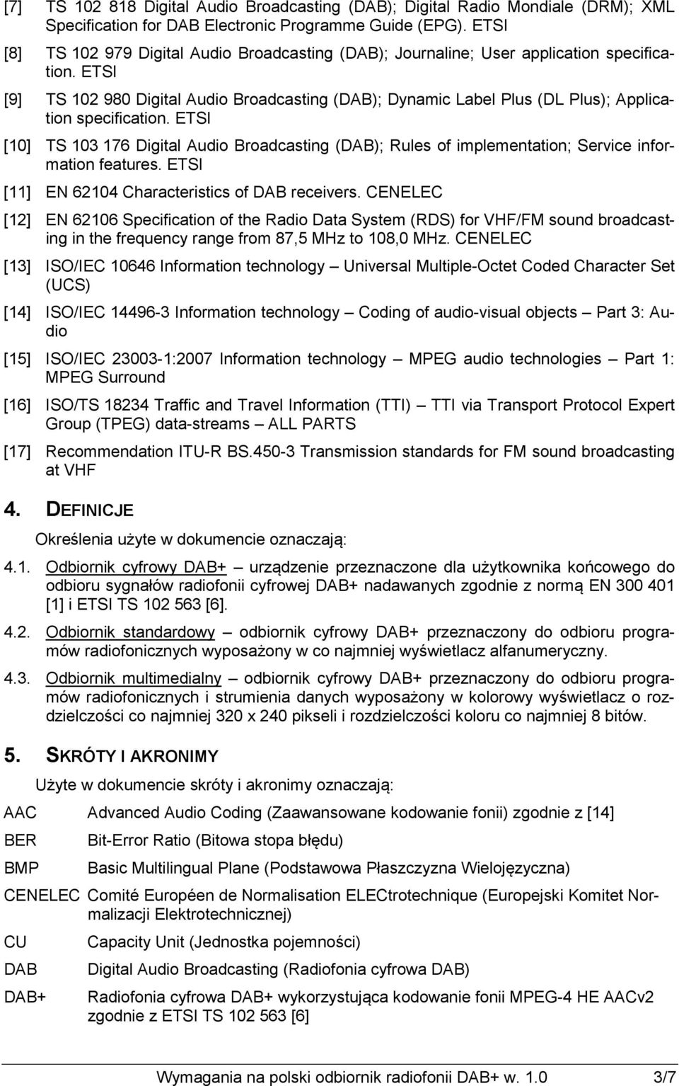 ETSI [9] TS 102 980 Digital Audio Broadcasting (DAB); Dynamic Label Plus (DL Plus); Application specification.