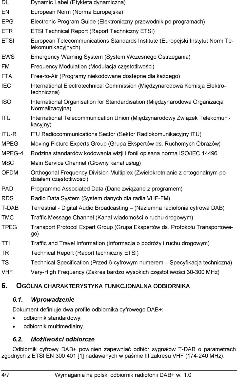 Frequency Modulation (Modulacja częstotliwości) Free-to-Air (Programy niekodowane dostępne dla każdego) International Electrotechnical Commission (Międzynarodowa Komisja Elektrotechniczna)