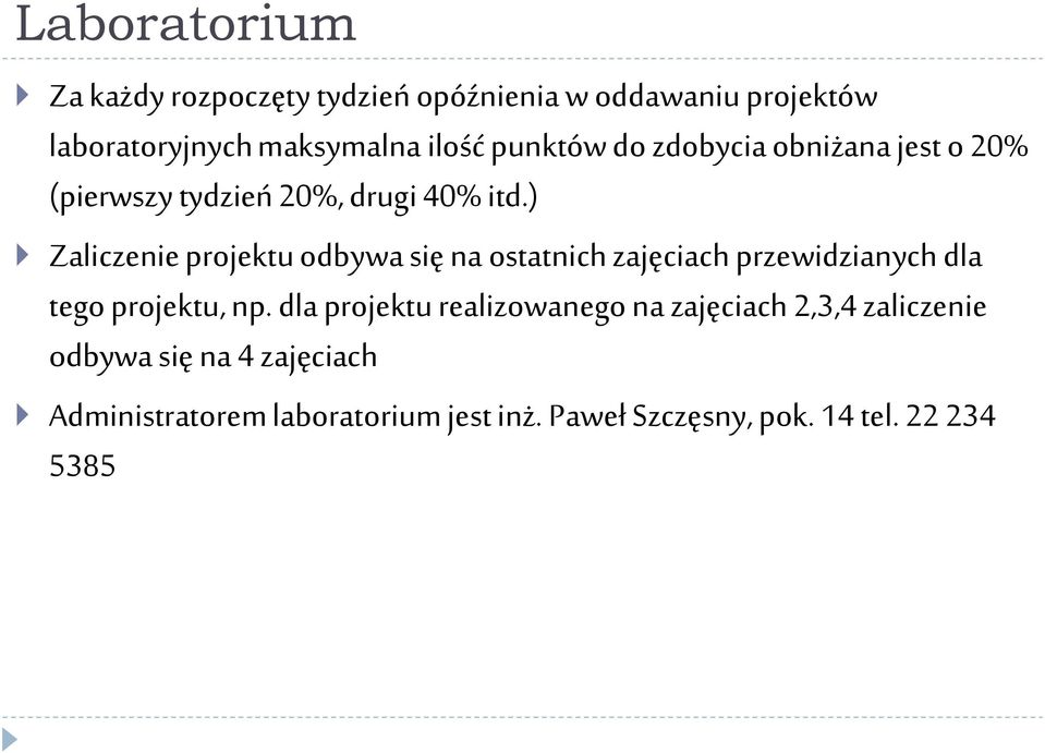 ) Zaliczenie projektu odbywa się na ostatnich zajęciach przewidzianych dla tego projektu, np.