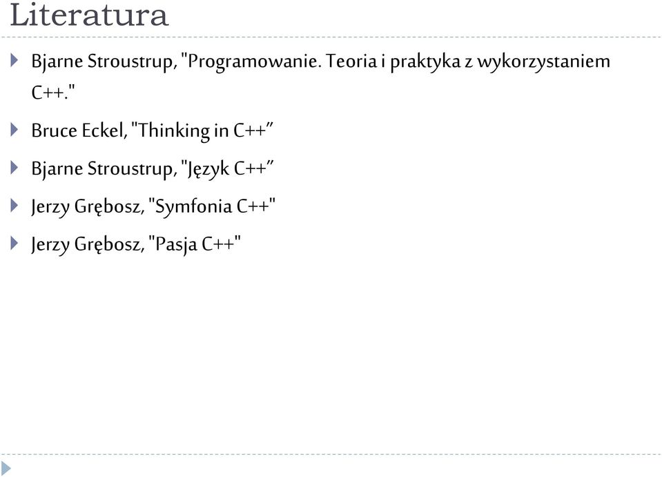 " Bruce Eckel, "Thinking in C++ Bjarne Stroustrup,