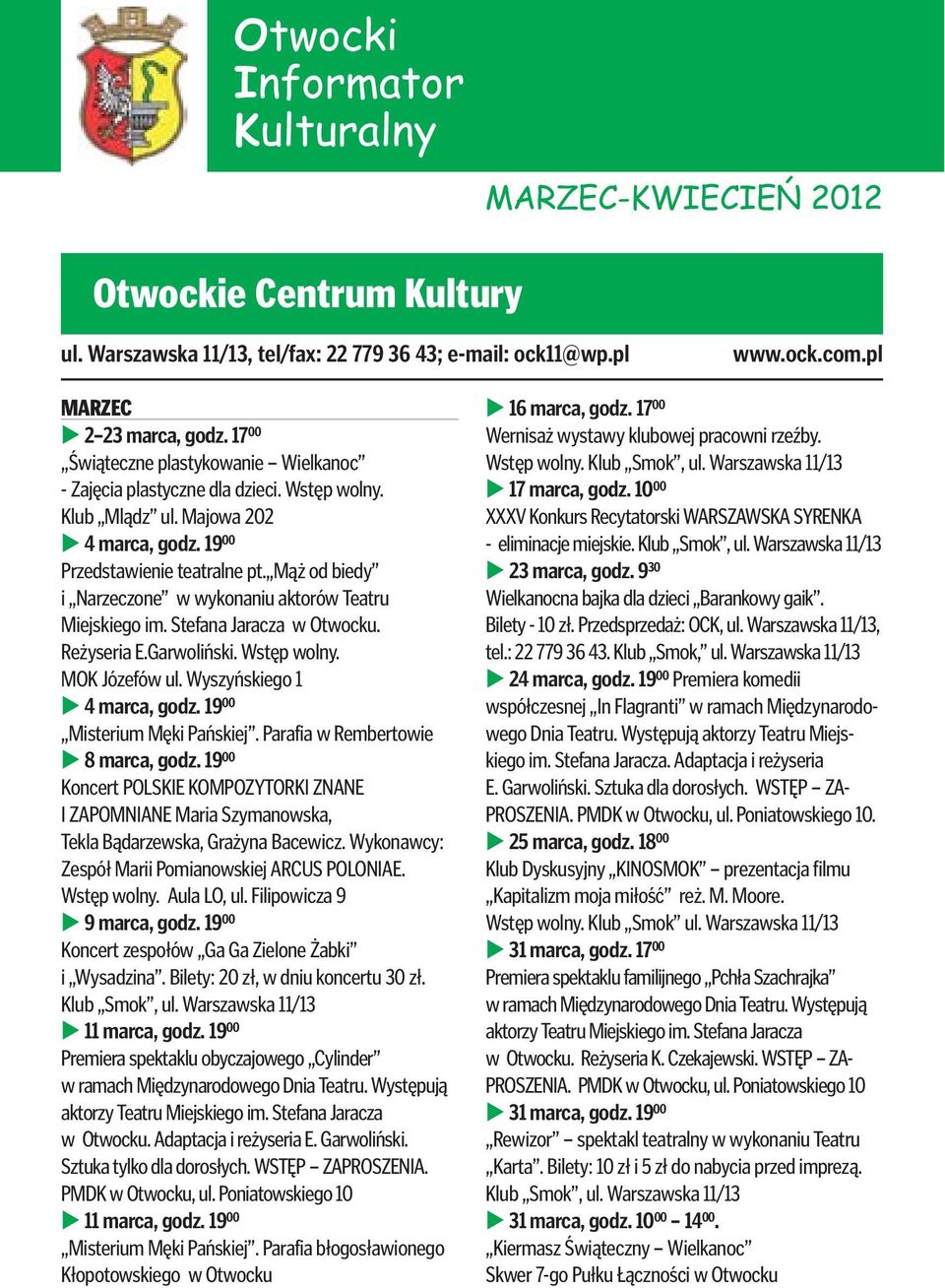 Mąż od biedy i Narzeczone w wykonaniu aktorów Teatru Miejskiego im. Stefana Jaracza w Otwocku. Reżyseria E.Garwoliński. Wstęp wolny. MOK Józefów ul. Wyszyńskiego 1 4 marca, godz.