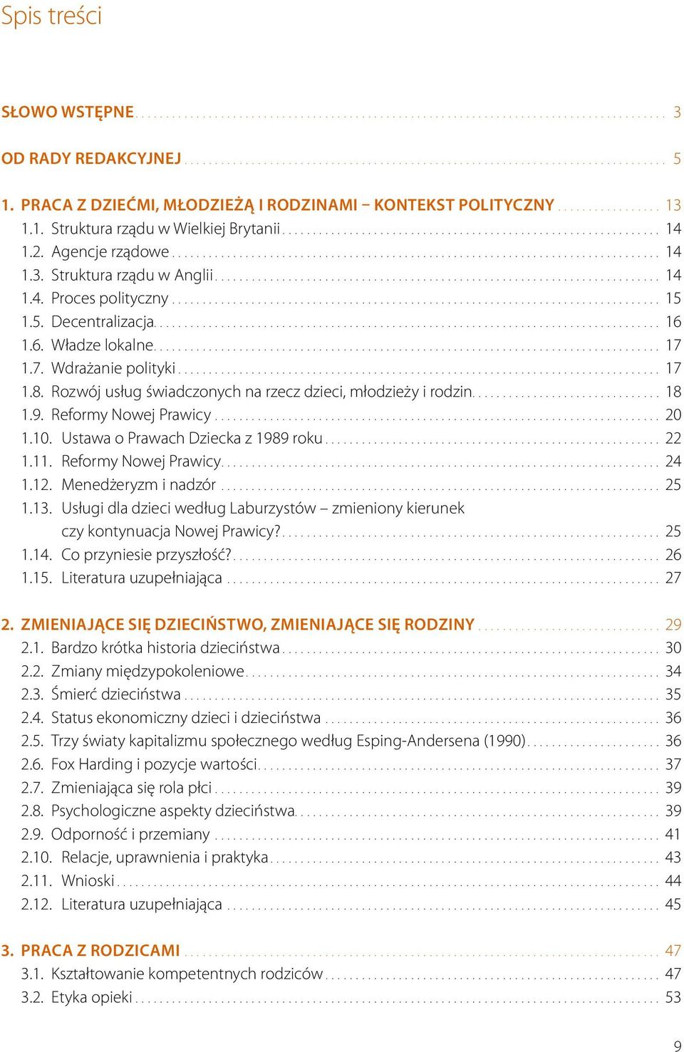 Reformy Nowej Prawicy... 20 1.10. Ustawa o Prawach Dziecka z 1989 roku... 22 1.11. Reformy Nowej Prawicy... 24 1.12. Menedżeryzm i nadzór... 25 1.13.