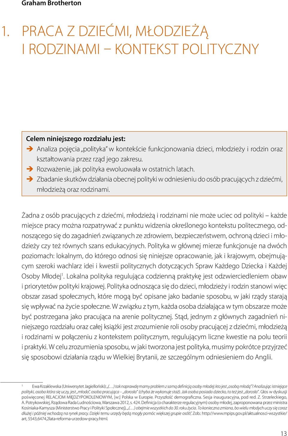 rząd jego zakresu. Rozważenie, jak polityka ewoluowała w ostatnich latach. Zbadanie skutków działania obecnej polityki w odniesieniu do osób pracujących z dziećmi, młodzieżą oraz rodzinami.