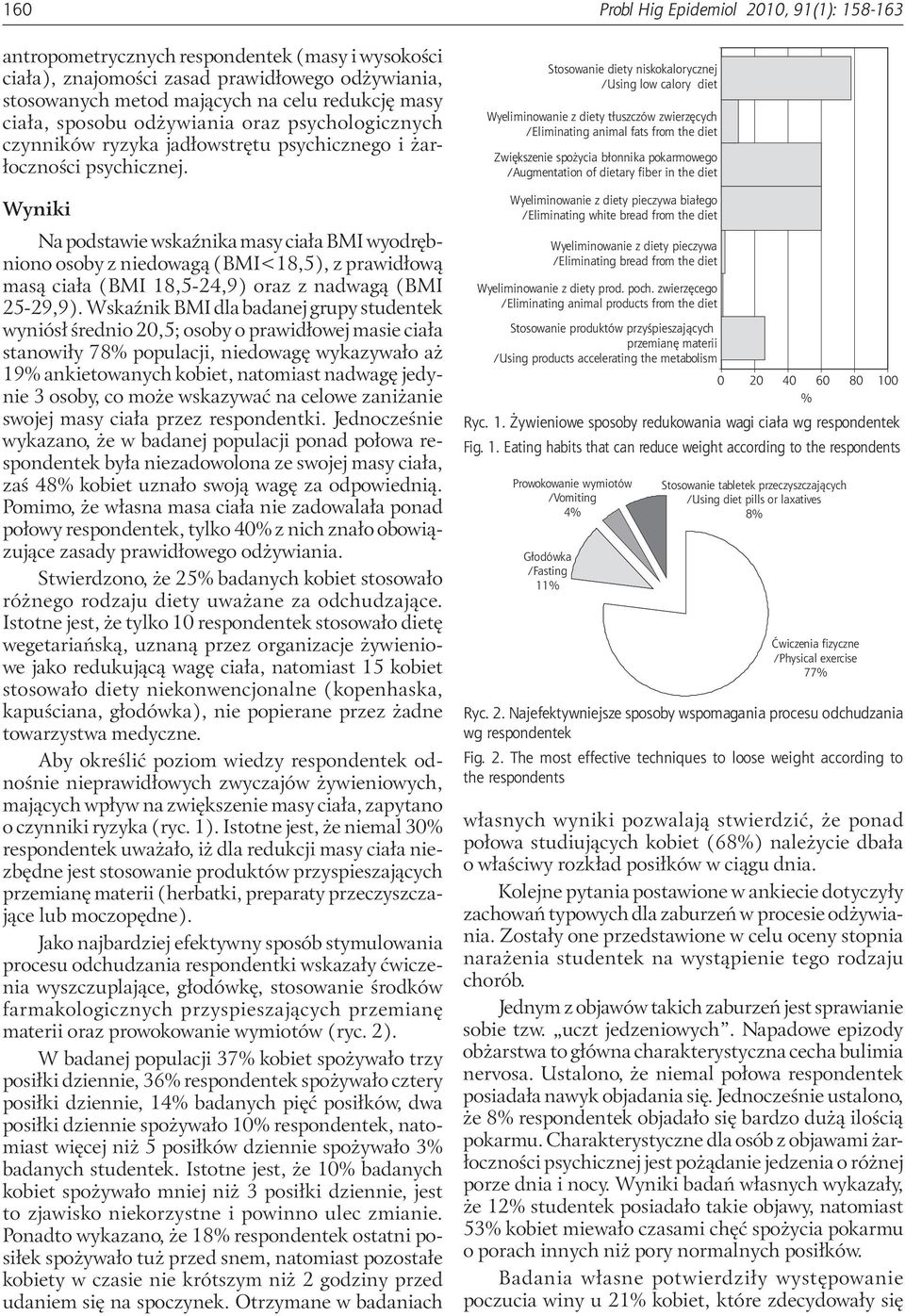 Wyniki Na podstawie wskaźnika masy ciała BMI wyodrębniono osoby z niedowagą (BMI<18,5), z prawidłową masą ciała (BMI 18,5-24,9) oraz z nadwagą (BMI 25-29,9).