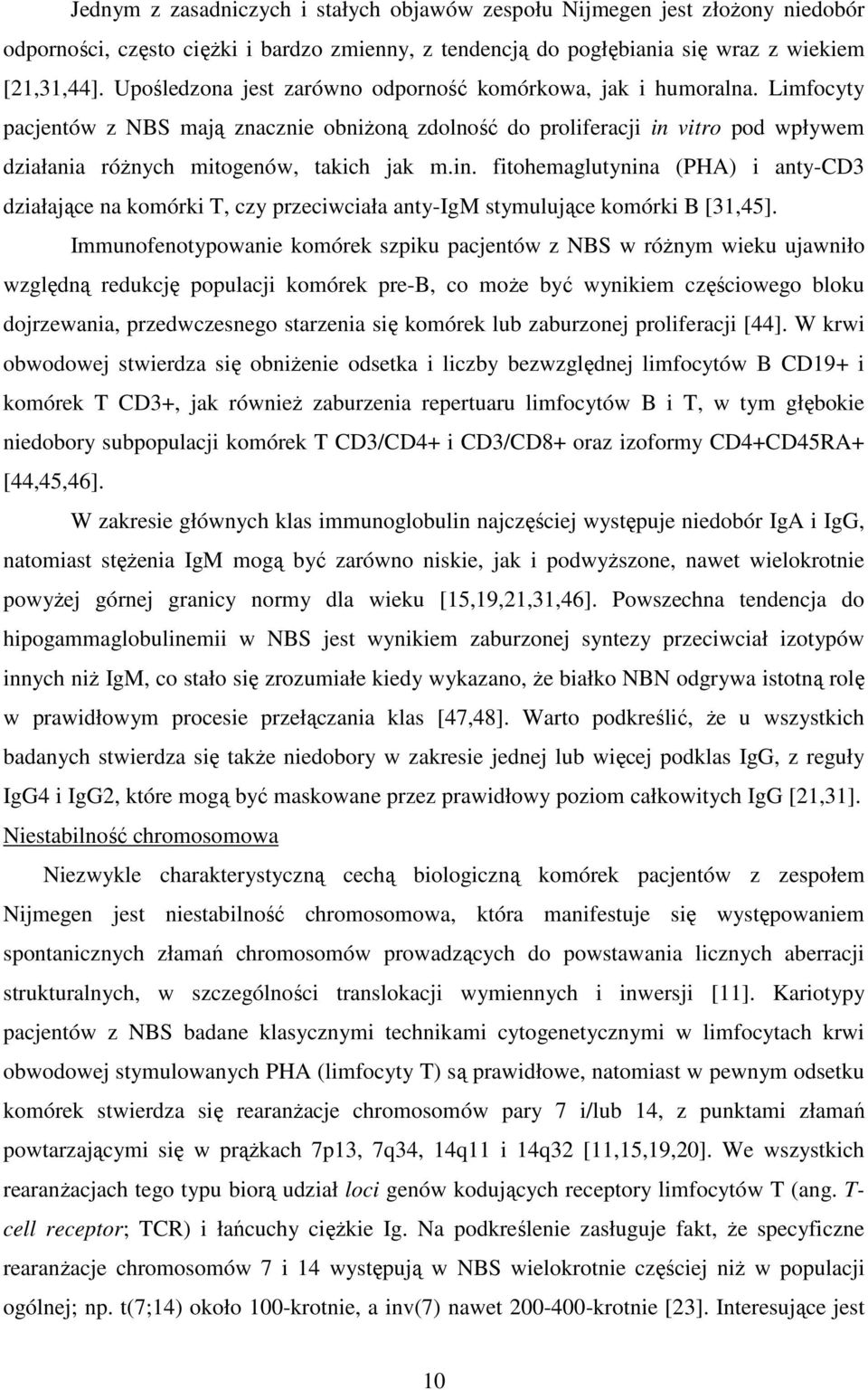 in. fitohemaglutynina (PHA) i antycd3 działające na komórki T, czy przeciwciała antyigm stymulujące komórki B [31,45].