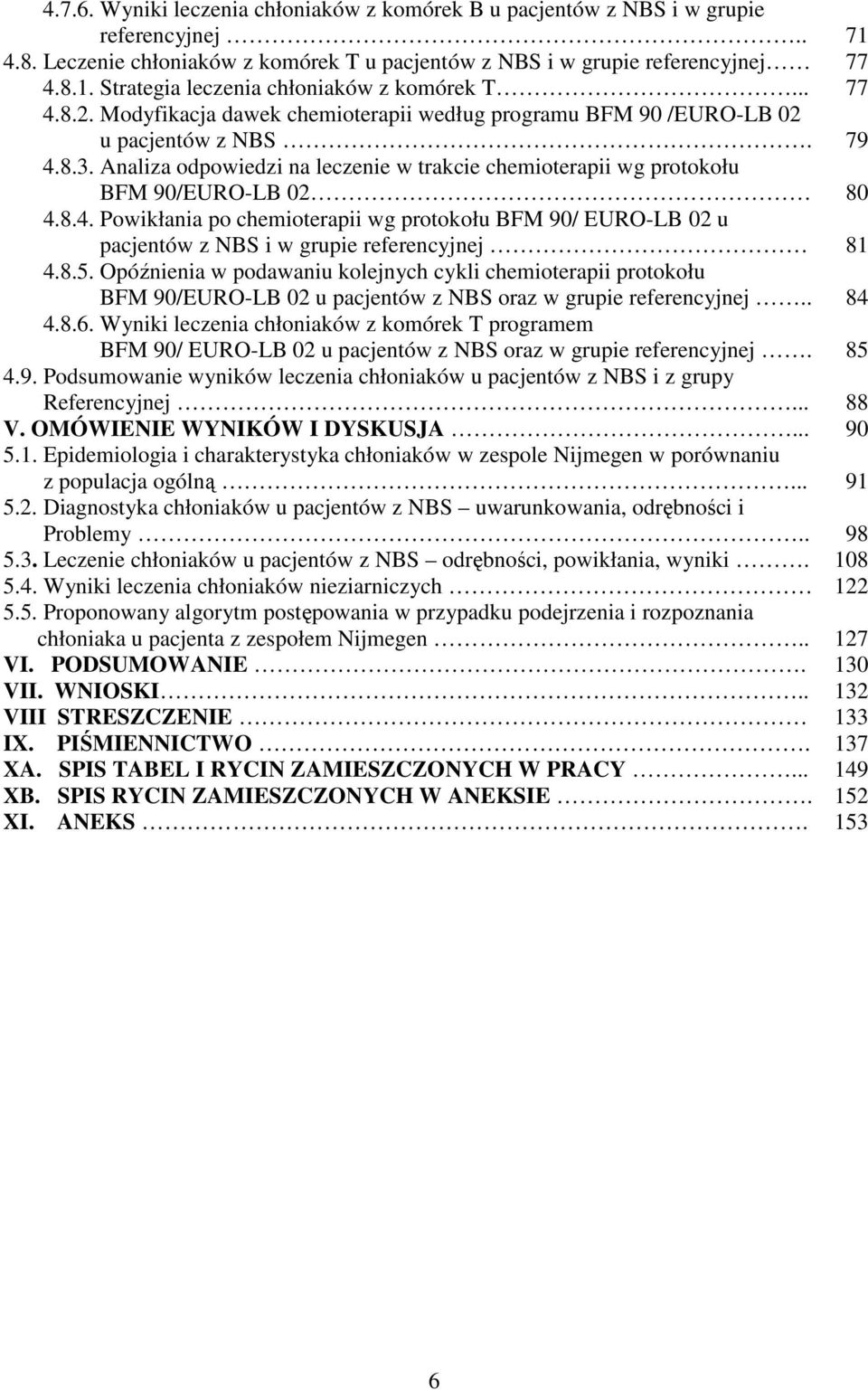 Analiza odpowiedzi na leczenie w trakcie chemioterapii wg protokołu BFM 90/EUROLB 02 4.8.4. Powikłania po chemioterapii wg protokołu BFM 90/ EUROLB 02 u pacjentów z NBS i w grupie referencyjnej 4.8.5.