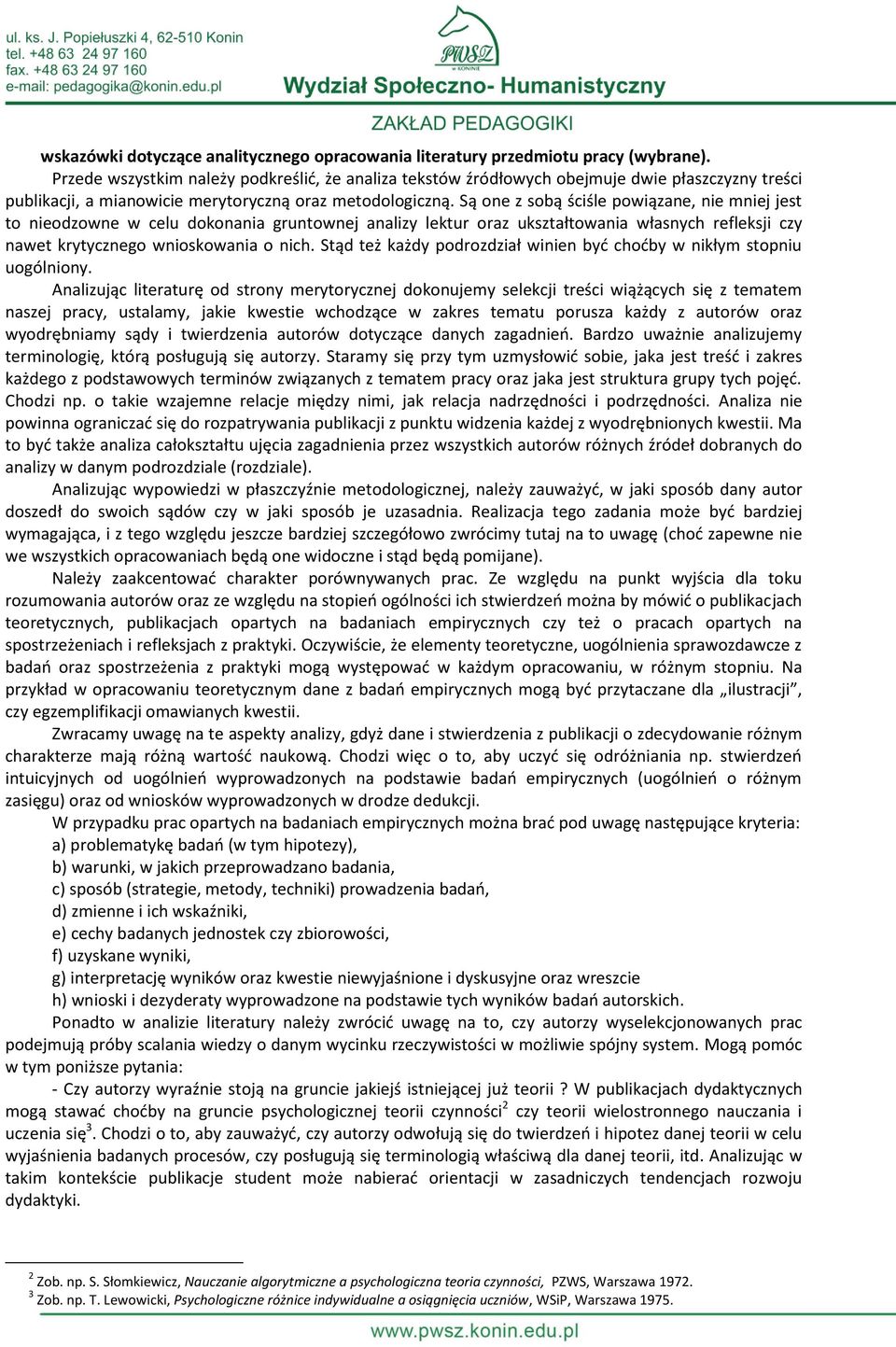 Są one z sobą ściśle powiązane, nie mniej jest to nieodzowne w celu dokonania gruntownej analizy lektur oraz ukształtowania własnych refleksji czy nawet krytycznego wnioskowania o nich.