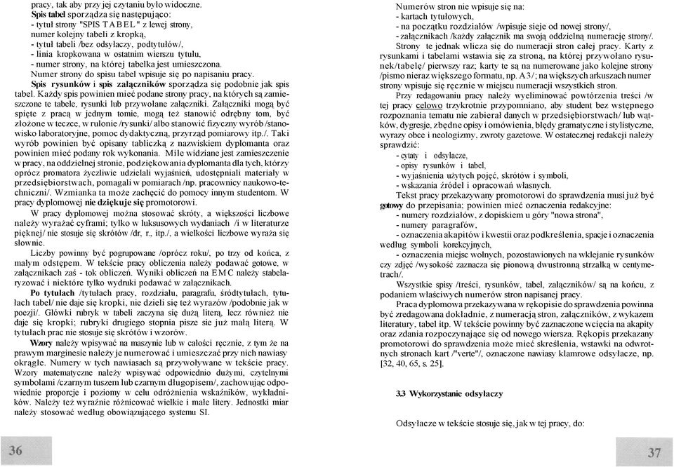 tytułu, - numer strony, na której tabelka jest umieszczona. Numer strony do spisu tabel wpisuje się po napisaniu pracy. Spis rysunków i spis załączników sporządza się podobnie jak spis tabel.