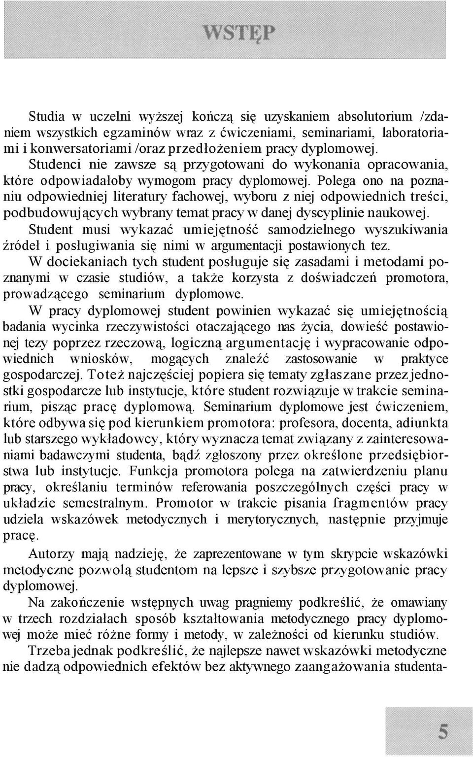 Polega ono na poznaniu odpowiedniej literatury fachowej, wyboru z niej odpowiednich treści, podbudowujących wybrany temat pracy w danej dyscyplinie naukowej.