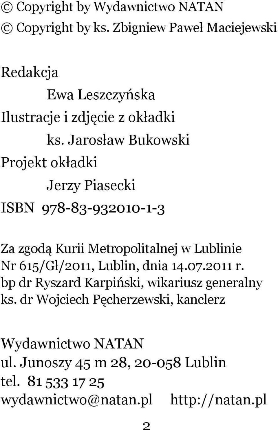 Jarosław Bukowski Projekt okładki Jerzy Piasecki ISBN 978-83-932010-1-3 Za zgodą Kurii Metropolitalnej w Lublinie Nr