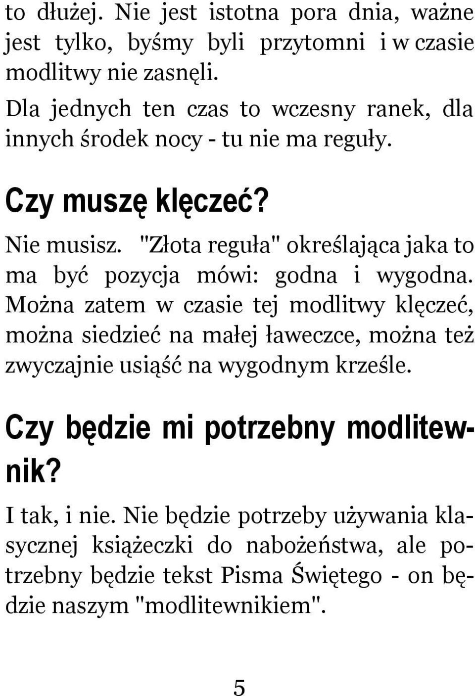 "Złota reguła" określająca jaka to ma być pozycja mówi: godna i wygodna.