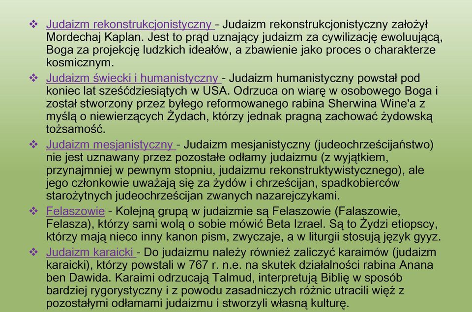 Judaizm świecki i humanistyczny - Judaizm humanistyczny powstał pod koniec lat sześćdziesiątych w USA.