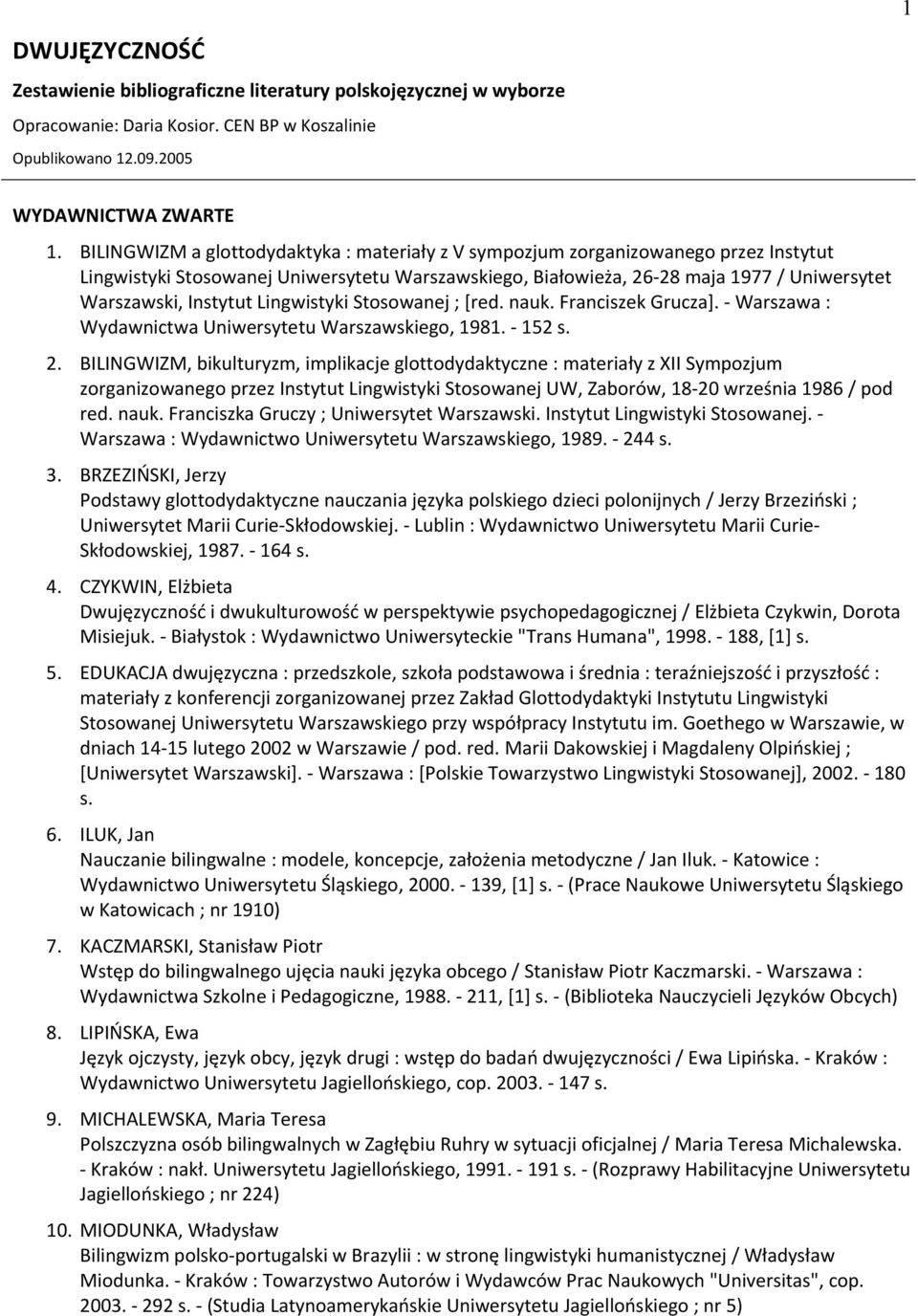 Lingwistyki Stosowanej ; [red. nauk. Franciszek Grucza]. - Warszawa : Wydawnictwa Uniwersytetu Warszawskiego, 1981. - 152 s. 2.