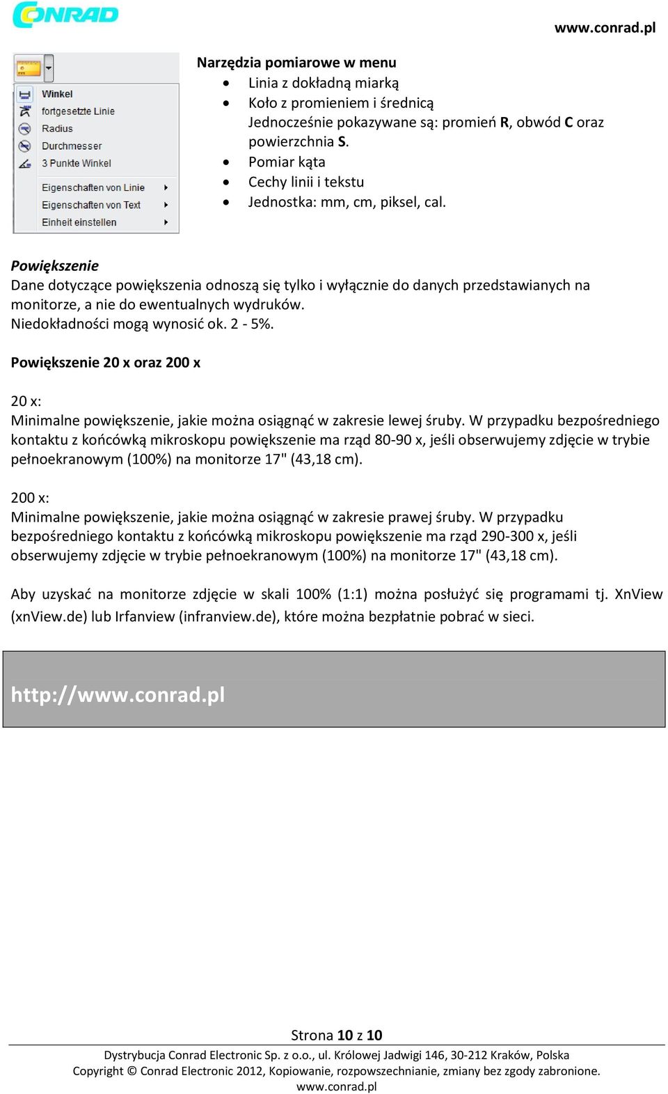 Powiększenie Dane dotyczące powiększenia odnoszą się tylko i wyłącznie do danych przedstawianych na monitorze, a nie do ewentualnych wydruków. Niedokładności mogą wynosić ok. 2-5%.