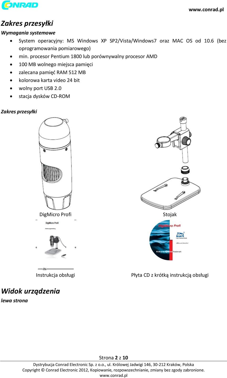 procesor Pentium 1800 lub porównywalny procesor AMD 100 MB wolnego miejsca pamięci zalecana pamięć RAM 512 MB