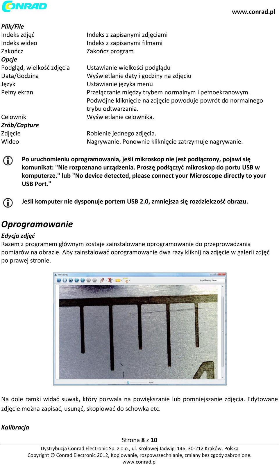 Podwójne kliknięcie na zdjęcie powoduje powrót do normalnego trybu odtwarzania. Wyświetlanie celownika. Robienie jednego zdjęcia. Nagrywanie. Ponownie kliknięcie zatrzymuje nagrywanie.