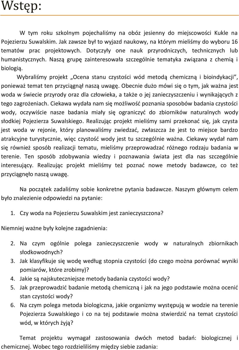 Wybraliśmy projekt Ocena stanu czystości wód metodą chemiczną i bioindykacji, ponieważ temat ten przyciągnął naszą uwagę.