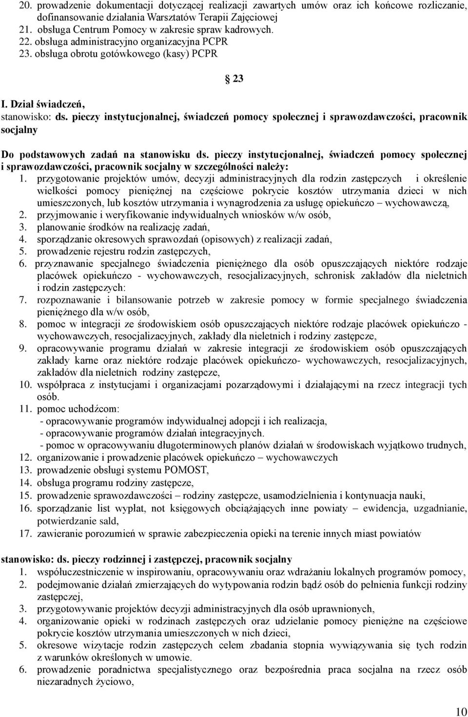 pieczy instytucjonalnej, świadczeń pomocy społecznej i sprawozdawczości, pracownik socjalny Do podstawowych zadań na stanowisku ds.