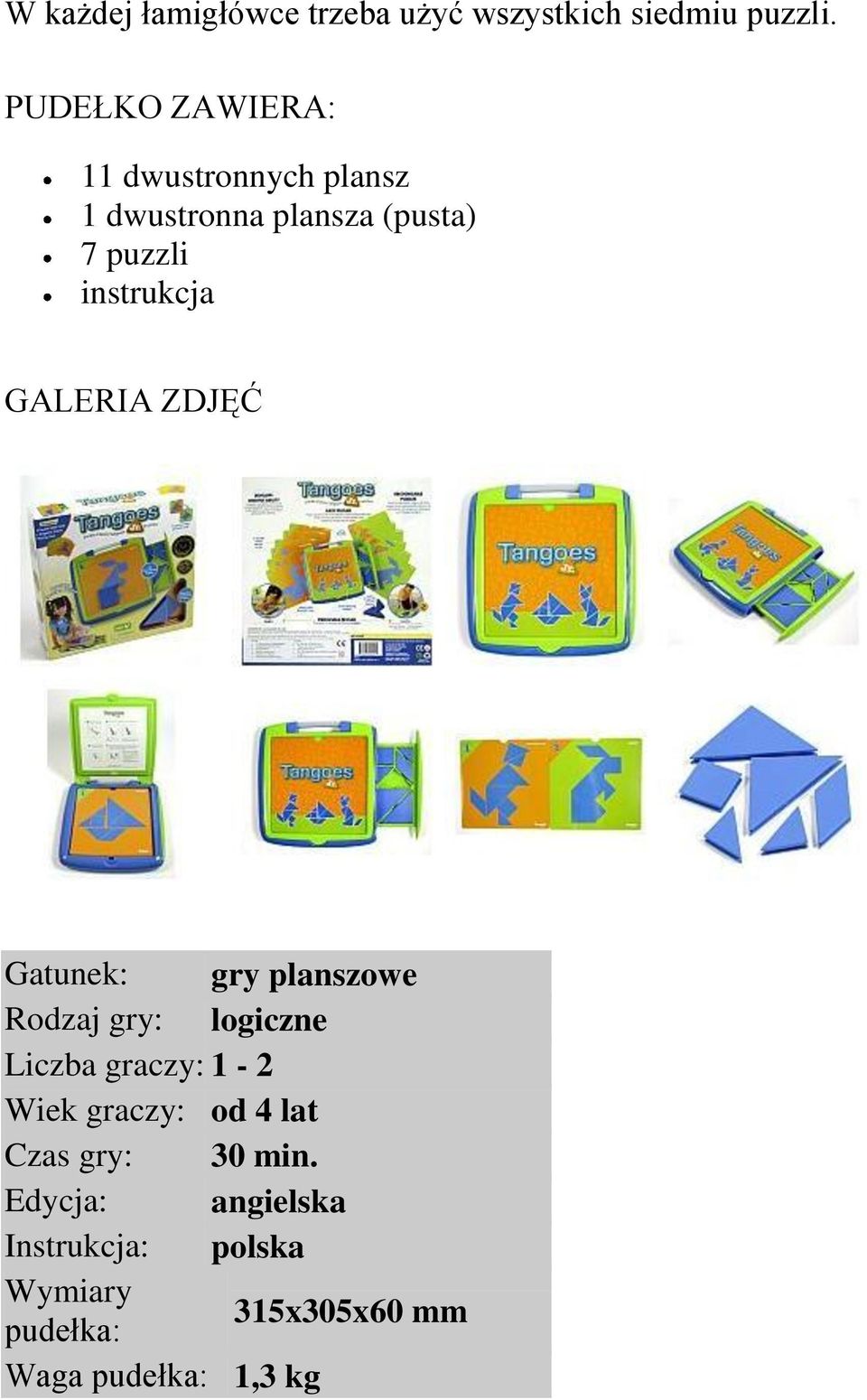 GALERIA ZDJĘĆ Gatunek: gry planszowe Rodzaj gry: logiczne Liczba graczy: 1-2 Wiek