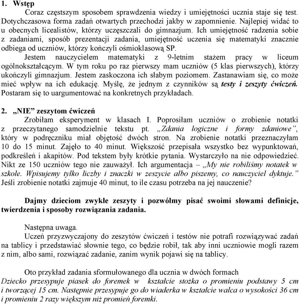 Ich umiejętność radzenia sobie z zadaniami, sposób prezentacji zadania, umiejętność uczenia się matematyki znacznie odbiega od uczniów, którzy kończyli ośmioklasową SP.