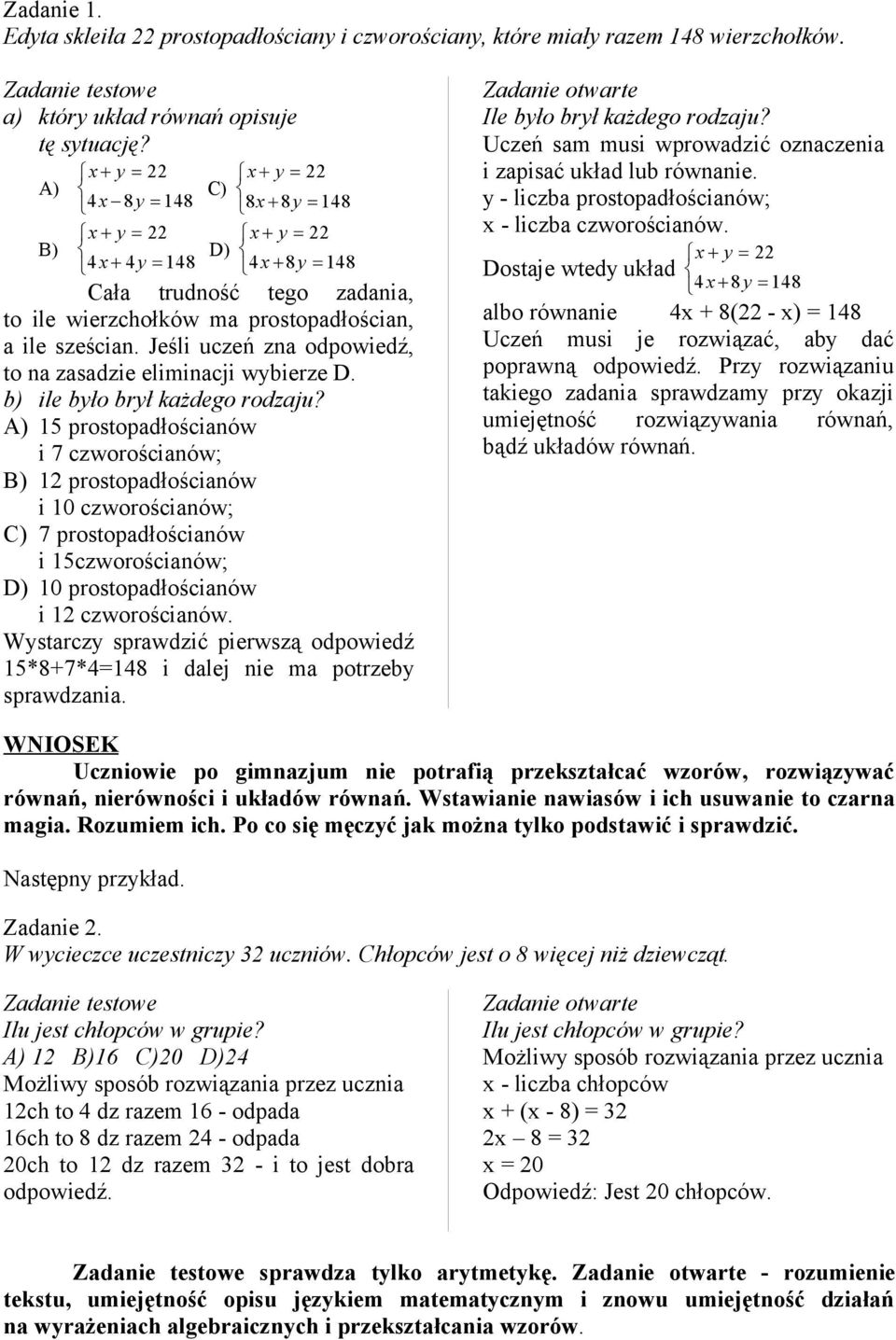 Jeśli uczeń zna odpowiedź, to na zasadzie eliminacji wybierze D. b) ile było brył każdego rodzaju?