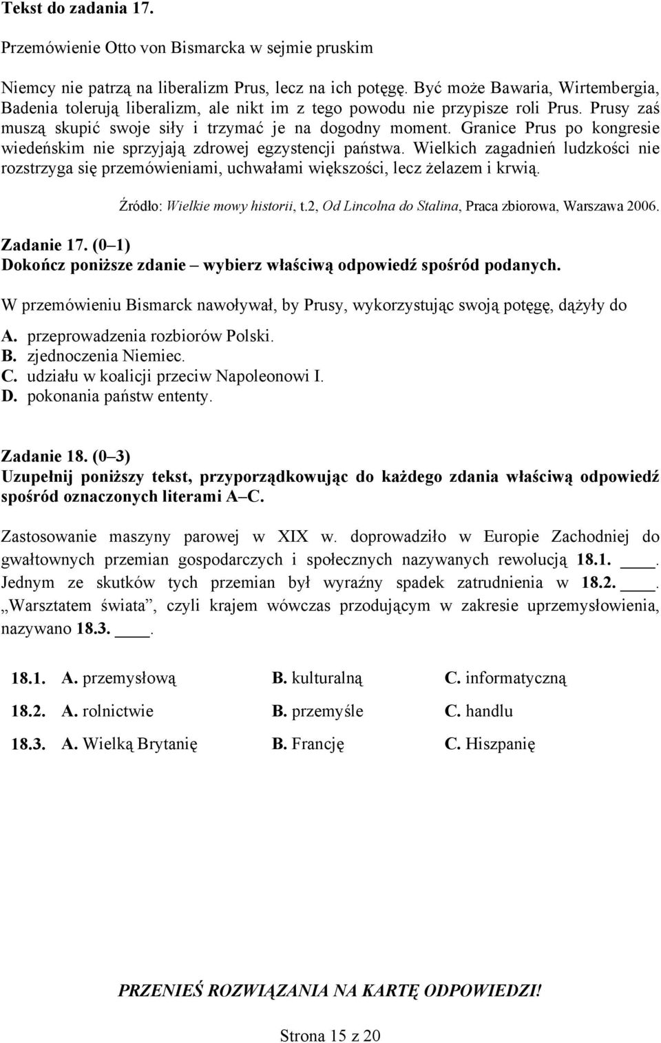 Granice Prus po kongresie wiedeńskim nie sprzyjają zdrowej egzystencji państwa. Wielkich zagadnień ludzkości nie rozstrzyga się przemówieniami, uchwałami większości, lecz żelazem i krwią.