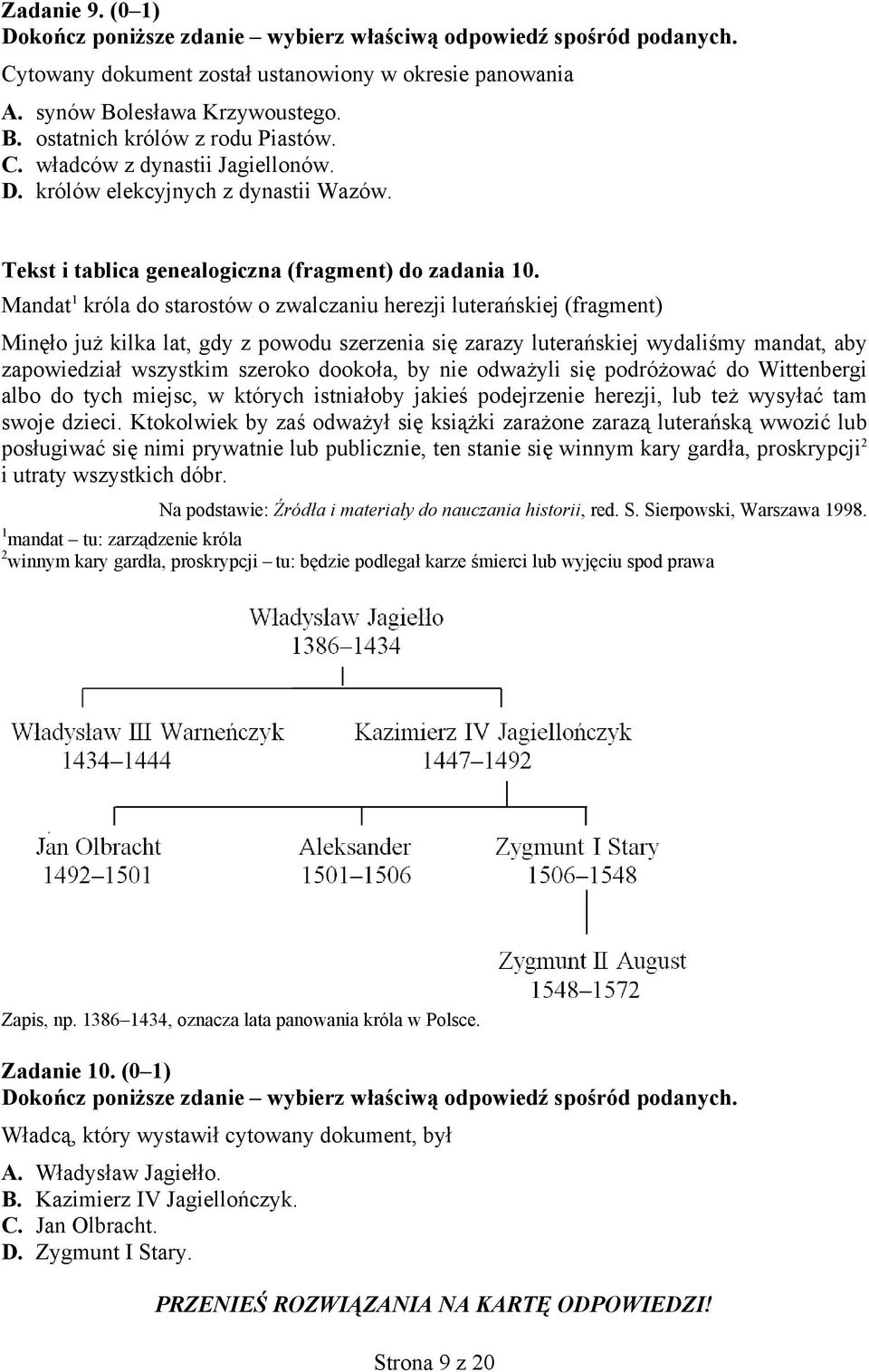 Mandat 1 króla do starostów o zwalczaniu herezji luterańskiej (fragment) Minęło już kilka lat, gdy z powodu szerzenia się zarazy luterańskiej wydaliśmy mandat, aby zapowiedział wszystkim szeroko