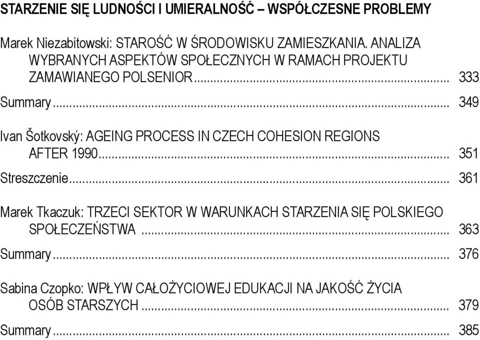 .. 349 Ivan Šotkovský: AGEING PROCESS IN CZECH COHESION REGIONS AFTER 1990... 351 Streszczenie.