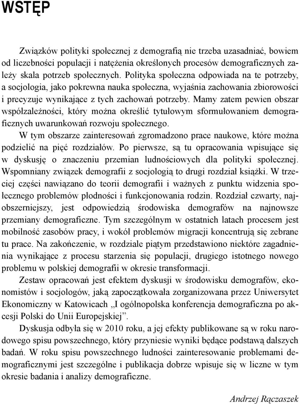 Mamy zatem pewien obszar współzależności, który można określić tytułowym sformułowaniem demograficznych uwarunkowań rozwoju społecznego.