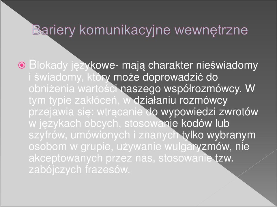 W tym typie zakłóceń, w działaniu rozmówcy przejawia się: wtrącanie do wypowiedzi zwrotów w językach