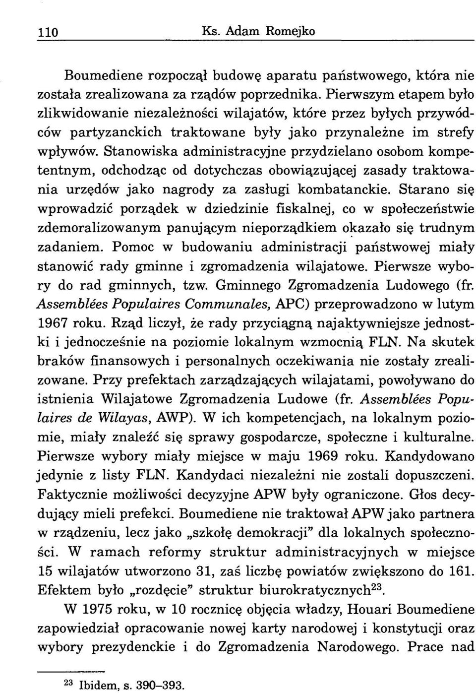 Stanowiska administracyjne przydzielano osobom kompetentnym, odchodząc od dotychczas obowiązującej zasady traktowania urzędów jako nagrody za zasługi kombatanckie.