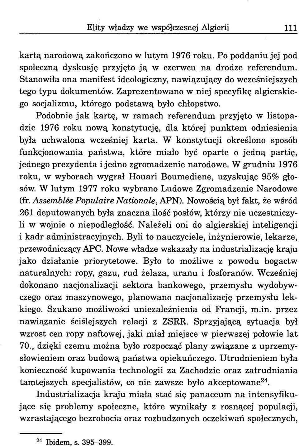 Podobnie jak kartę, w ramach referendum przyjęto w listopadzie 1976 roku nową konstytucję, dla której punktem odniesienia była uchwalona wcześniej karta.