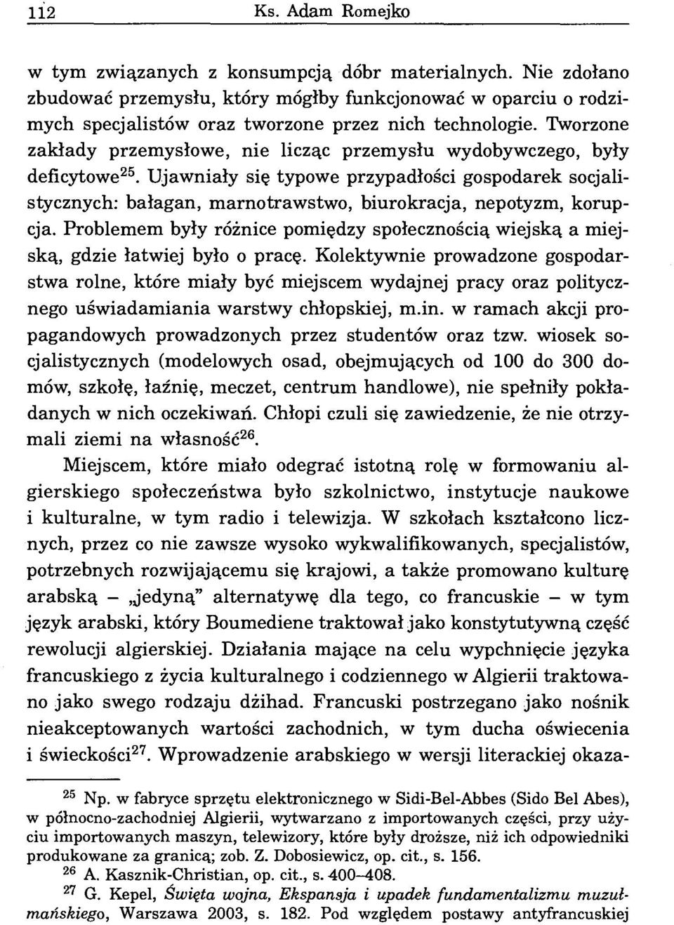 Ujawniały się typowe przypadłości gospodarek socjalistycznych: bałagan, marnotrawstwo, biurokracja, nepotyzm, korup 25 cja.