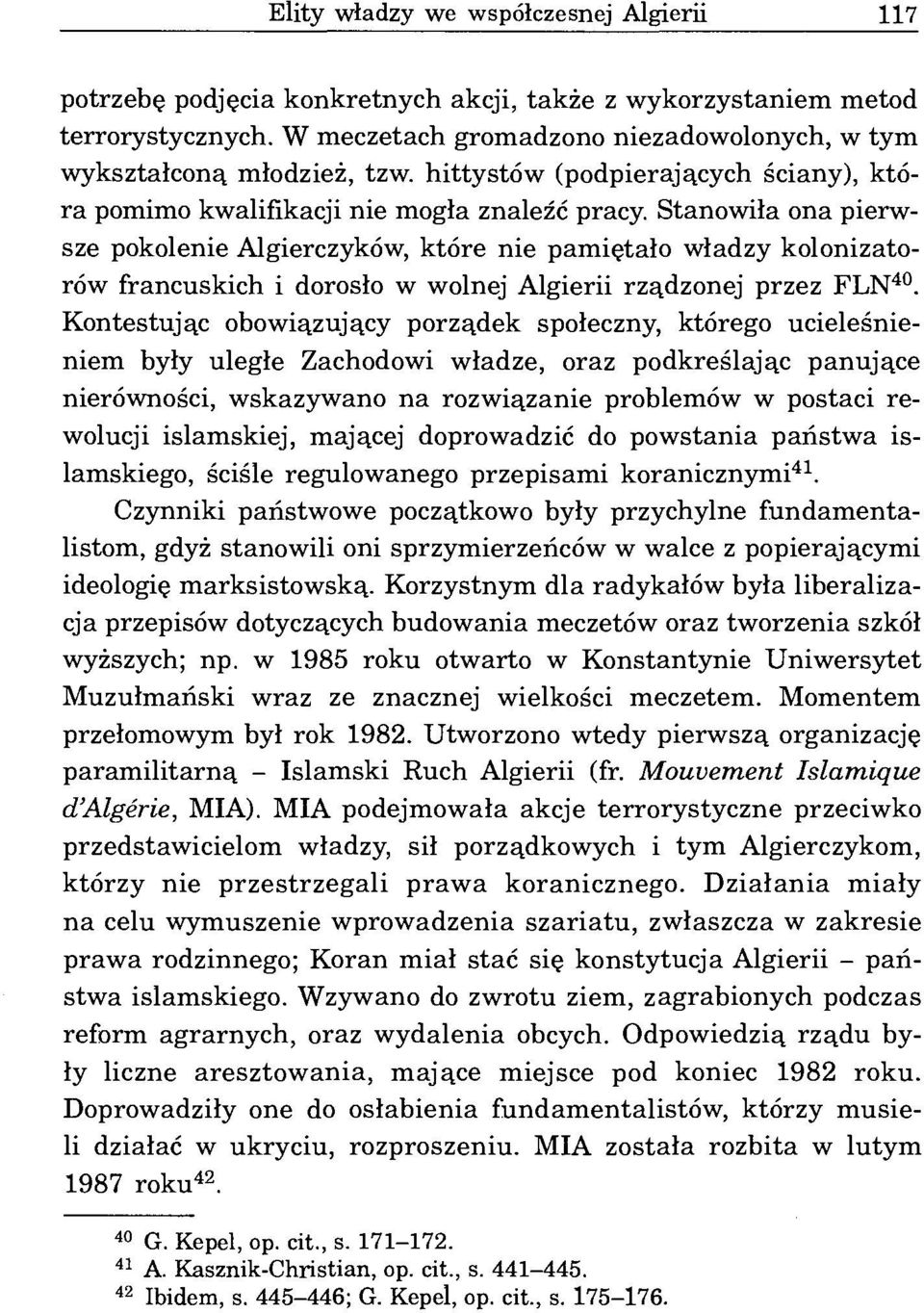 Stanowiła ona pierwsze pokolenie Algierczyków, które nie pamiętało władzy kolonizatorów francuskich i dorosło w wolnej Algierii rządzonej przez FLN.