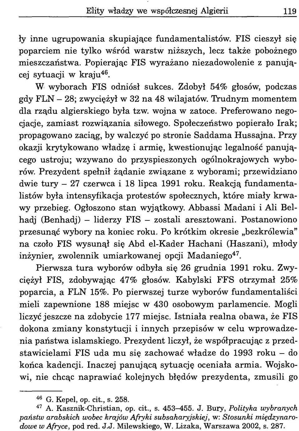 Trudnym momentem dla rządu algierskiego była tzw. wojna w zatoce. Preferowano negocjacje, zamiast rozwiązania siłowego.