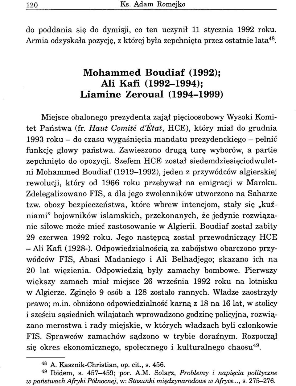 Haut Comité d'état, HCE), który miał do grudnia 1993 roku - do czasu wygaśnięcia mandatu prezydenckiego - pełnić funkcję głowy państwa. Zawieszono drugą turę wyborów, a partie zepchnięto do opozycji.