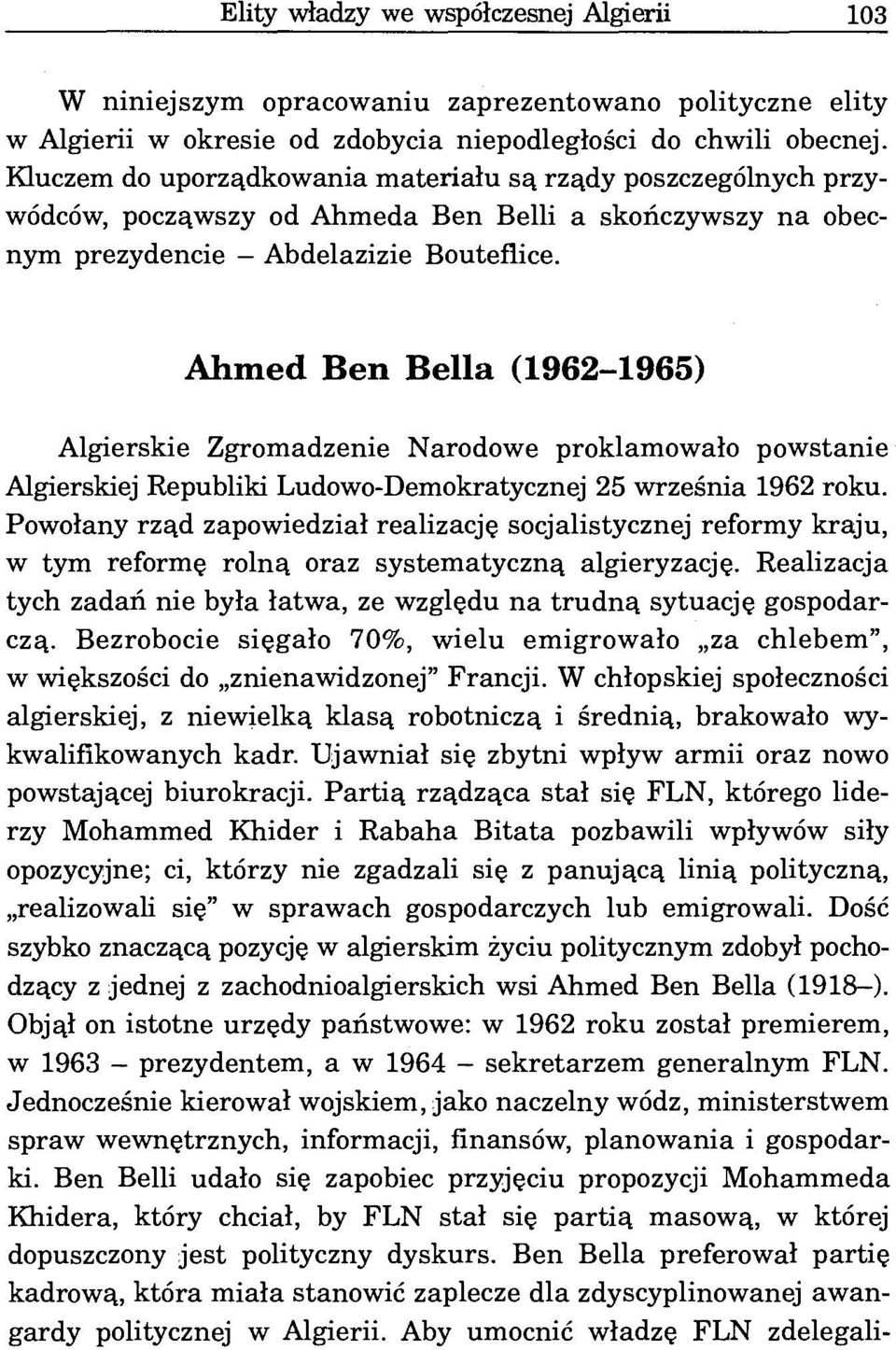 Ahmed Ben Bella (1962-1965) Algierskie Zgromadzenie Narodowe proklamowało powstanie Algierskiej Republiki Ludowo-Demokratycznej 25 września 1962 roku.