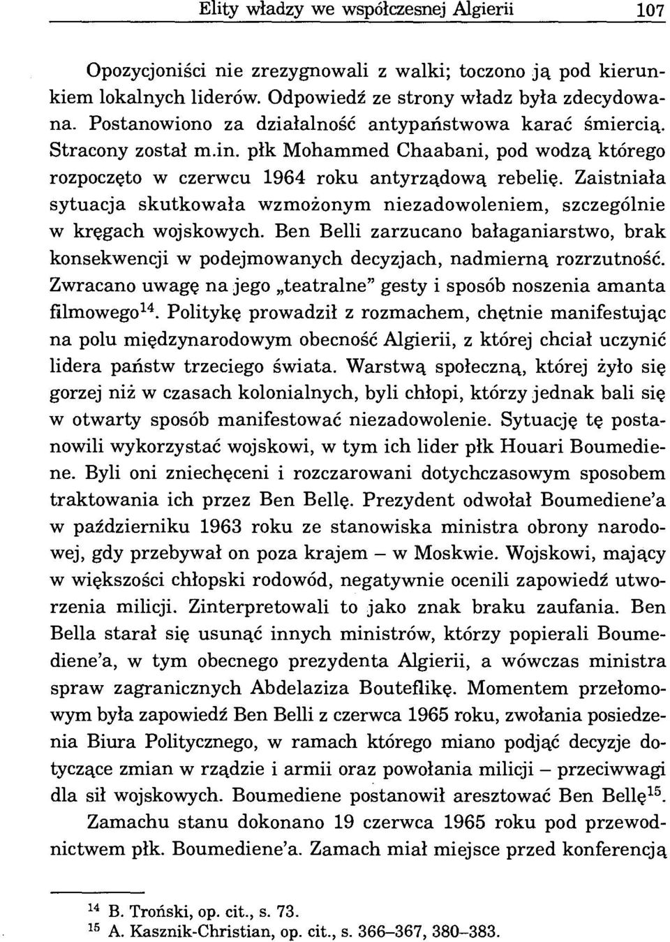 Zaistniała sytuacja skutkowała wzmożonym niezadowoleniem, szczególnie w kręgach wojskowych. Ben Belli zarzucano bałaganiarstwo, brak konsekwencji w podejmowanych decyzjach, nadmierną rozrzutność.