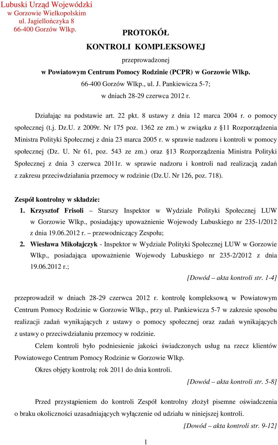 1362 ze zm.) w związku z 11 Rozporządzenia Ministra Polityki Społecznej z dnia 23 marca 2005 r. w sprawie nadzoru i kontroli w pomocy społecznej (Dz. U. Nr 61, poz. 543 ze zm.