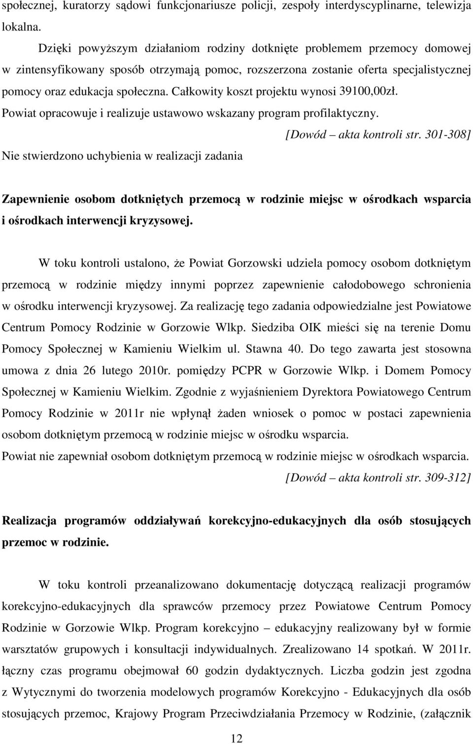 Całkowity koszt projektu wynosi 39100,00zł. Powiat opracowuje i realizuje ustawowo wskazany program profilaktyczny. [Dowód akta kontroli str.