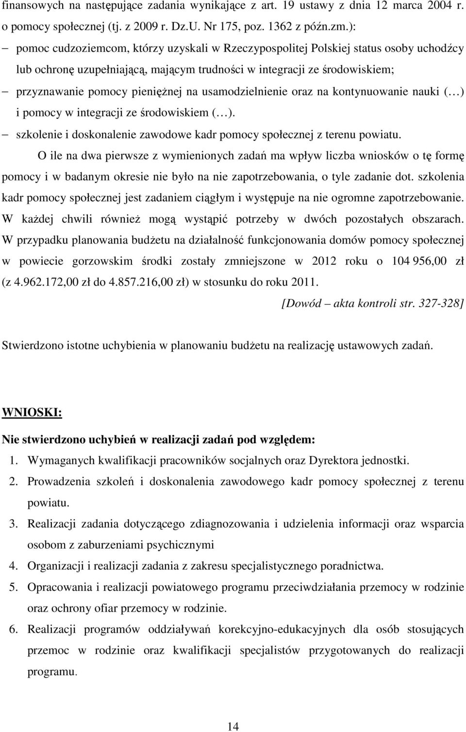 usamodzielnienie oraz na kontynuowanie nauki ( ) i pomocy w integracji ze środowiskiem ( ). szkolenie i doskonalenie zawodowe kadr pomocy społecznej z terenu powiatu.